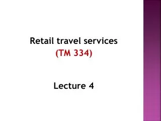Retail travel services (TM 334) Lecture 4