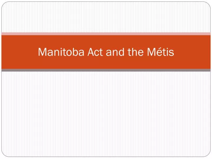 manitoba act and the m tis
