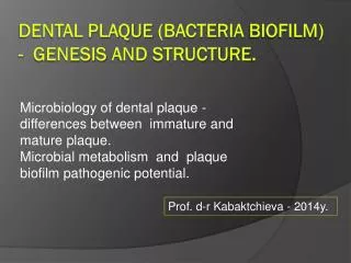 Dental plaque (bacteria biofilm ) - g enesis and structure .
