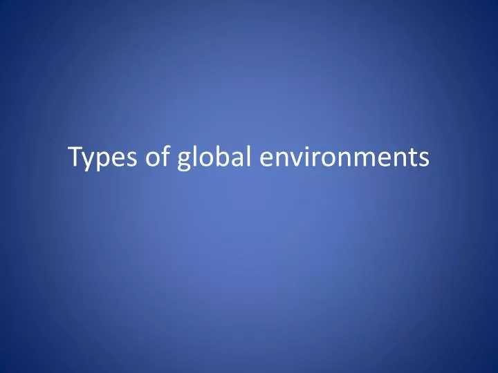 types of global environments