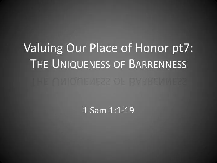 valuing our place of honor pt7 the uniqueness of barrenness