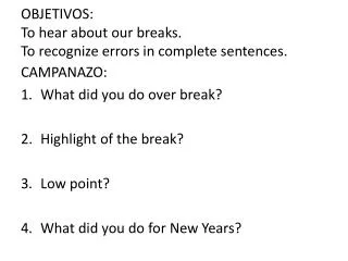 OBJETIVOS: To hear about our breaks. To recognize errors in complete sentences.