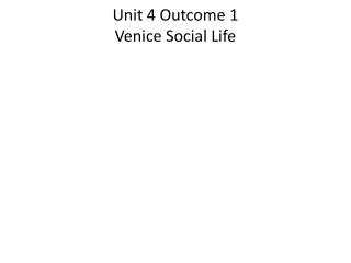 Unit 4 Outcome 1 Venice Social Life