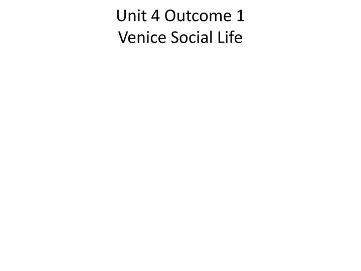 unit 4 outcome 1 venice social life