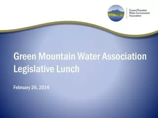 Green Mountain Water Association Legislative Lunch February 26, 2014