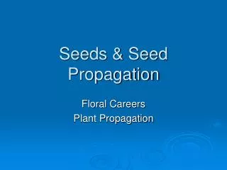 Seeds &amp; Seed Propagation