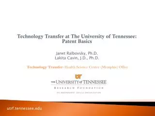 Technology Transfer at The University of Tennessee: Patent Basics Janet Ralbovsky, Ph.D.
