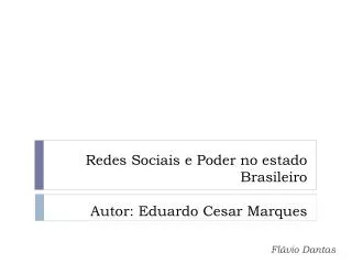 Redes Sociais e Poder no estado Brasileiro Autor : Eduardo Cesar Marques