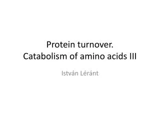 Protein turnover . Catabolism of amino acids III