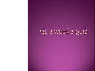 PBL 2 Week 2 Quiz