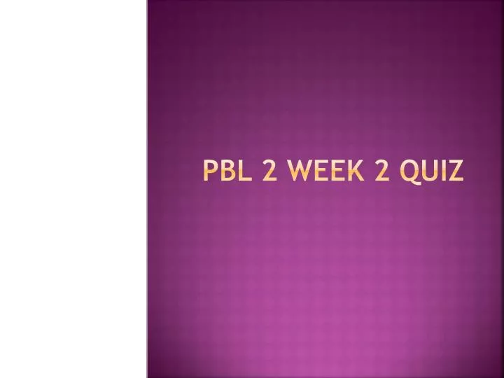 pbl 2 week 2 quiz