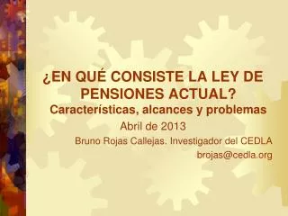 ¿EN QUÉ CONSISTE LA LEY DE PENSIONES ACTUAL? Características, alcances y problemas Abril de 2013