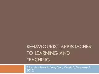 Behaviourist approaches to learning and teaching