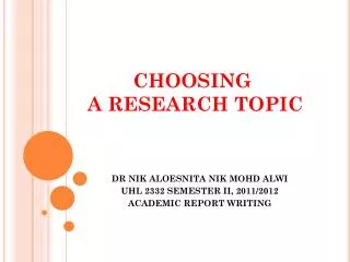 DR NIK ALOESNITA NIK MOHD ALWI UHL 2332 SEMESTER II, 2011/2012 ACADEMIC REPORT WRITING