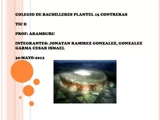 COLEGIO DE BACHILLERES PLANTEL 15 CONTRERAS TIC ll PROF: ARAMBURU