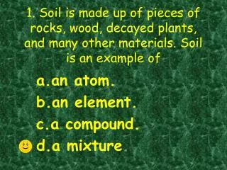 an atom. a n element. a compound. a mixture .