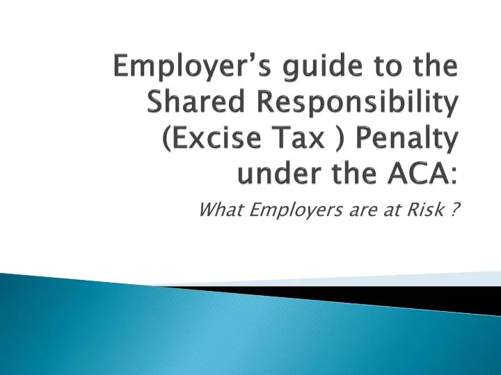 employer s guide to the shared responsibility excise tax penalty under the aca