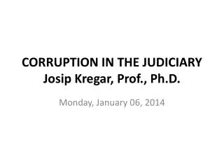 CORRUPTION IN THE JUDICIARY Josip Kregar, Prof., Ph.D .