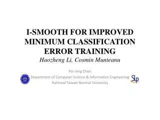 I-SMOOTH FOR IMPROVED MINIMUM CLASSIFICATION ERROR TRAINING Haozheng Li, Cosmin Munteanu