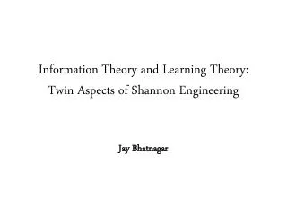 Information Theory and Learning Theory: Twin Aspects of Shannon Engineering