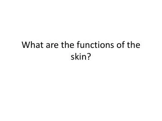What are the functions of the skin?
