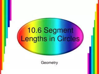 10.6 Segment Lengths in Circles