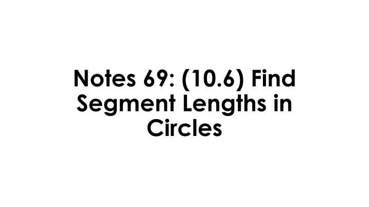 notes 69 10 6 find segment lengths in circles
