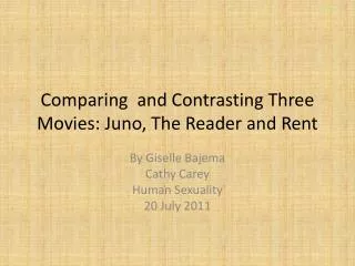 Comparing and Contrasting Three Movies: Juno, The Reader and Rent