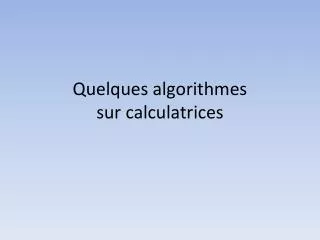 quelques algorithmes sur calculatrices