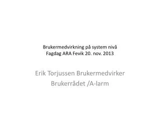 brukermedvirkning p system niv fagdag ara fevik 20 nov 2013