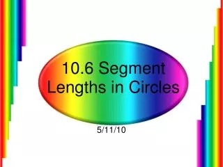 10.6 Segment Lengths in Circles