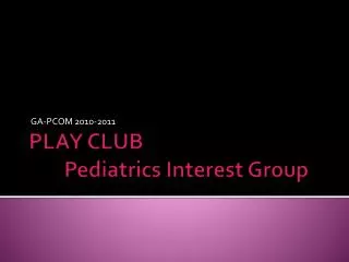 PLAY CLUB 	Pediatrics Interest Group