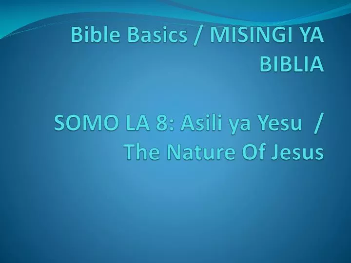 bible basics misingi ya biblia somo la 8 asili ya yesu the nature of jesus