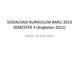 S OSIALISASI KURIKULUM BARU 2013 SEMESTER 3 (Angkatan 2012)