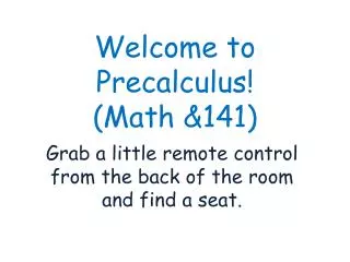 Welcome to Precalculus ! (Math &amp;141)