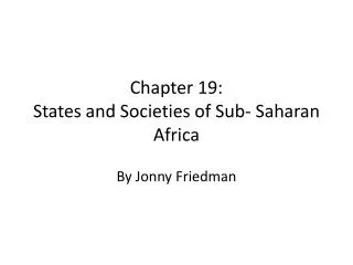 Chapter 19: States and Societies of Sub- Saharan Africa