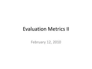 Evaluation Metrics II