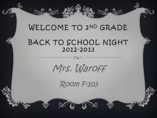 Welcome to 2 nd Grade back to school night 2012-2013