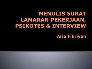 MENULIS SURAT LAMARAN PE KERJA AN, PSIKOTES &amp; INTERVIEW Aria Fikriyah