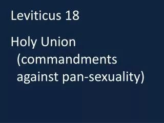 Leviticus 18 Holy Union (commandments against pan-sexuality)