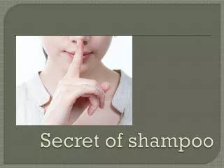 Secret of shampoo