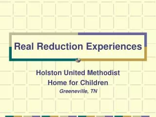 Real Reduction Experiences