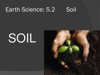 Earth Science: 5.2 Soil