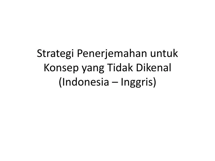 strategi penerjemahan untuk konsep yang tidak dikenal indonesia inggris