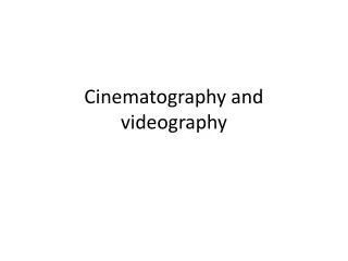 Cinematography and videography