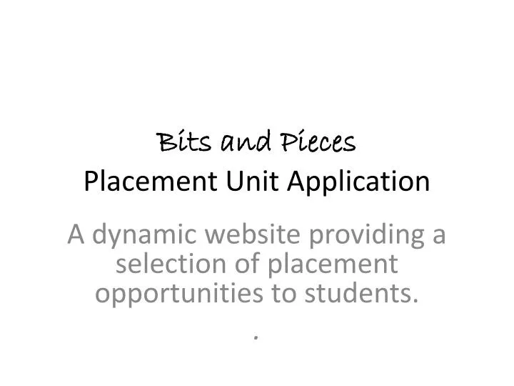 bits and pieces placement unit application