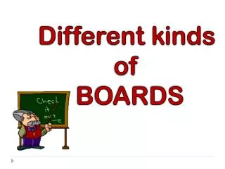 Different kinds of BOARDS