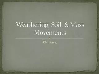Weathering, Soil, &amp; Mass Movements