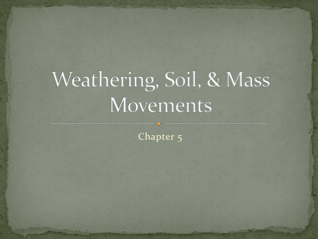 PPT - Weathering, Soil, & Mass Movements PowerPoint Presentation - ID ...