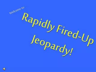 Rapidly Fired-Up Jeopardy!